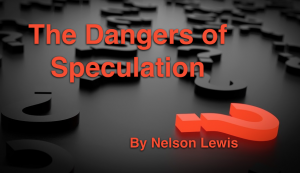 The dangers of speculation by nelson lewis